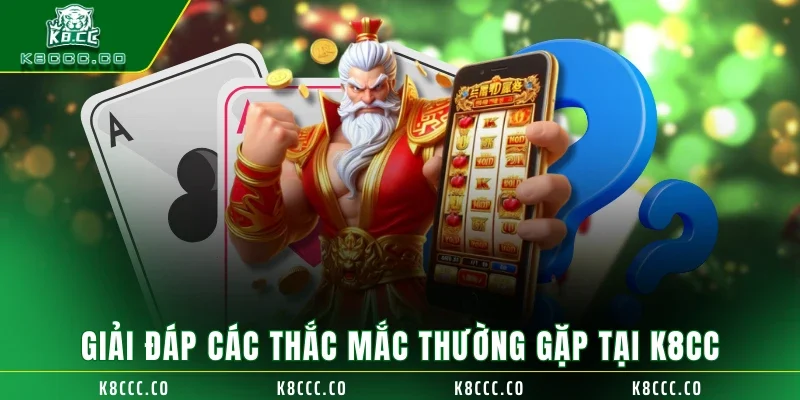 Giải đáp các thắc mắc thường gặp tại K8CC